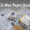 Wax Paper Uses Explained: What Is Wax Paper Used For? what-is-wax-paper-used-for